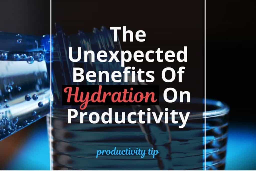 The Unexpected Benefits Of Hydration On Productivity