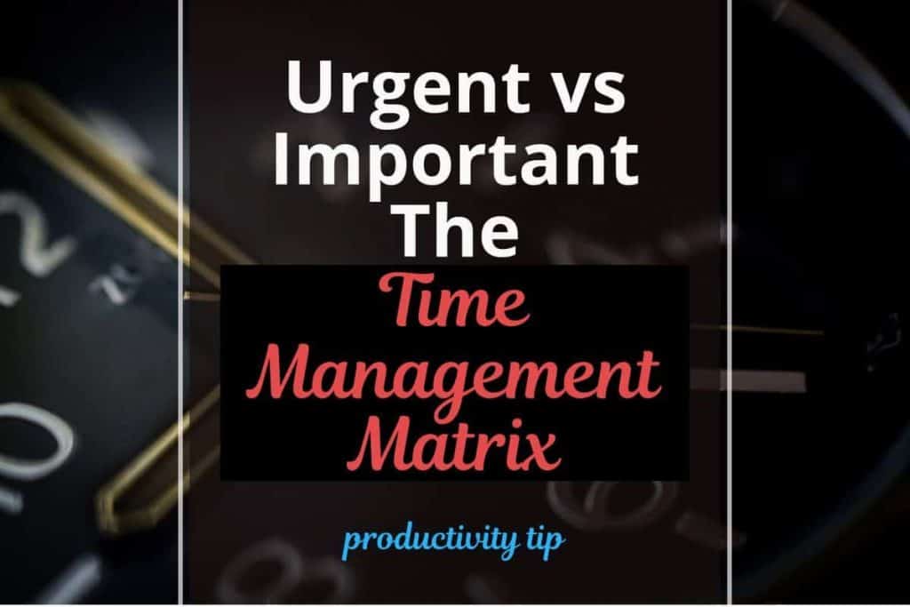 Urgent vs Important - The Time Management Matrix