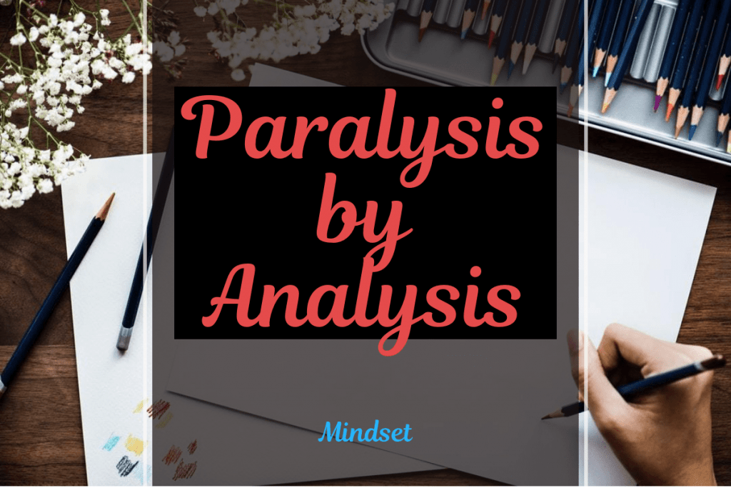 Paralysis by Analysis