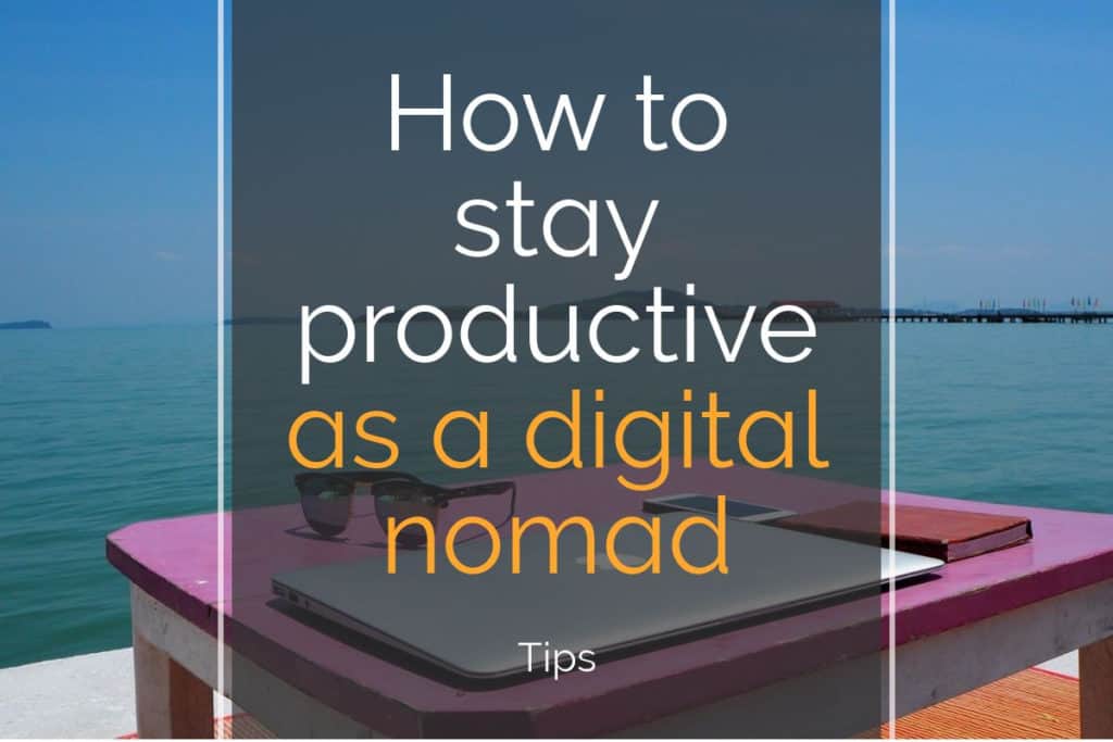 How to stay productive as a digital nomad